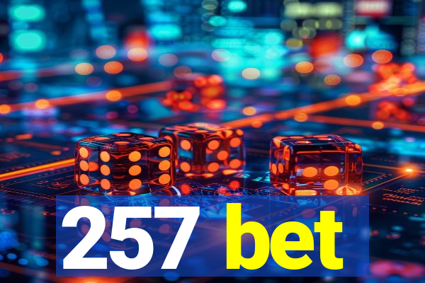 257 bet